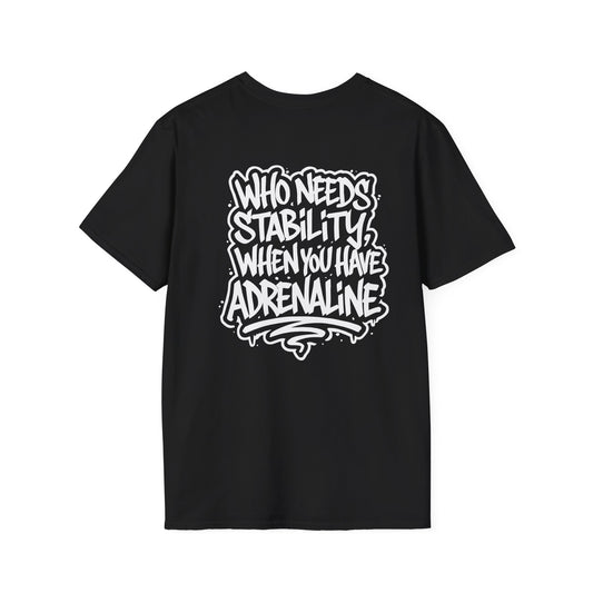"WHO NEEDS STABILITY" - Unisex Softstyle T-Shirt